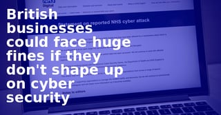British-businesses-could-face-huge-fines-if-they-dont-shape-up-on-cyber-security