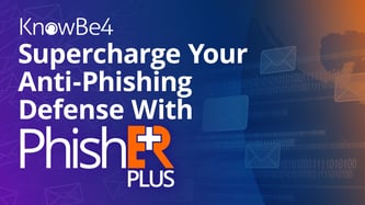 Supercharge Your Anti-Phishing Defense with KnowBe4’s PhishER Plus!