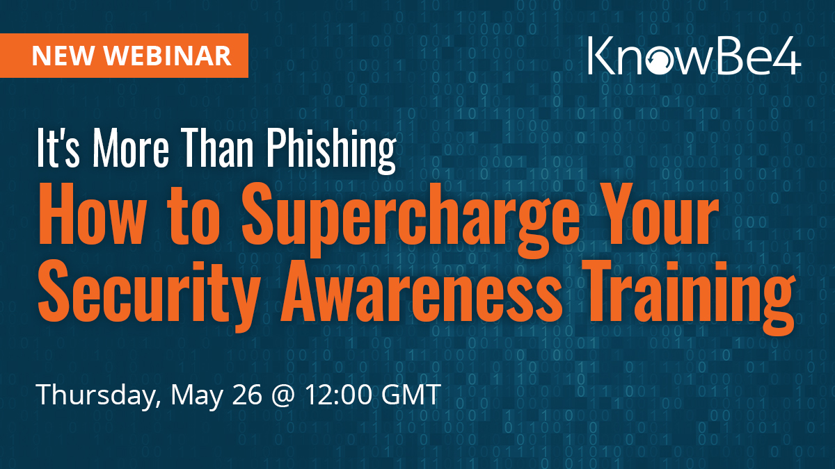 It's More Than Phishing; How to Supercharge Your Security Awareness Training Webinar