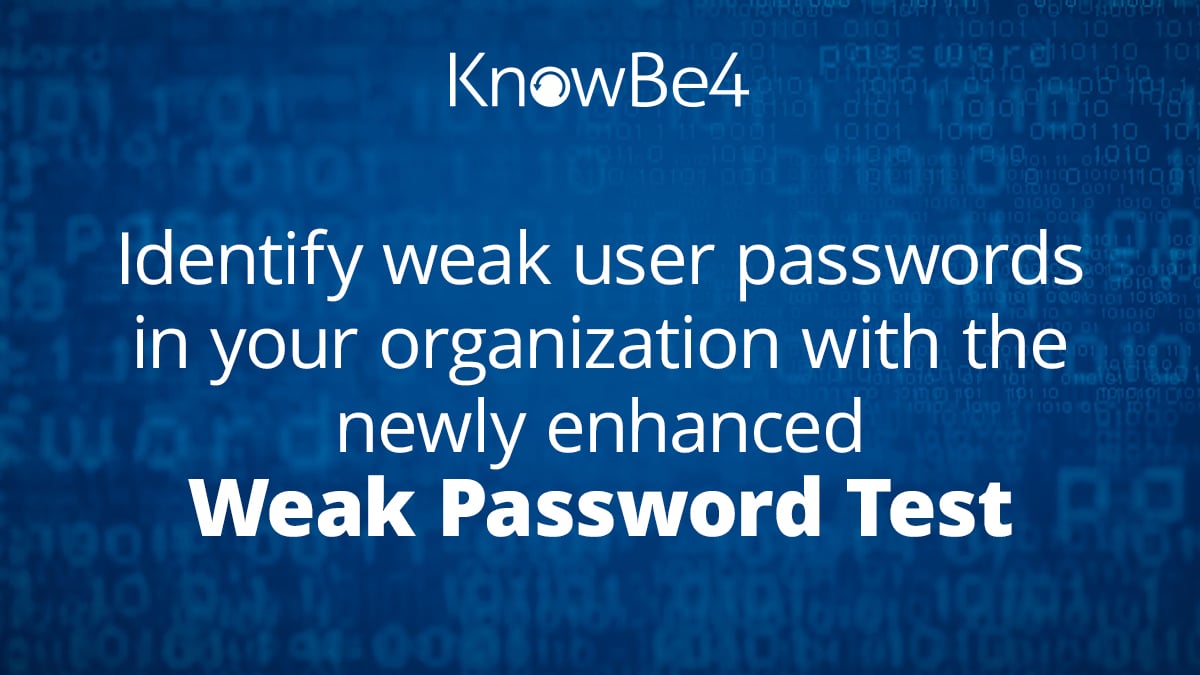 Identify Weak User Passwords With KnowBe4\'s Enhanced Weak Password Test